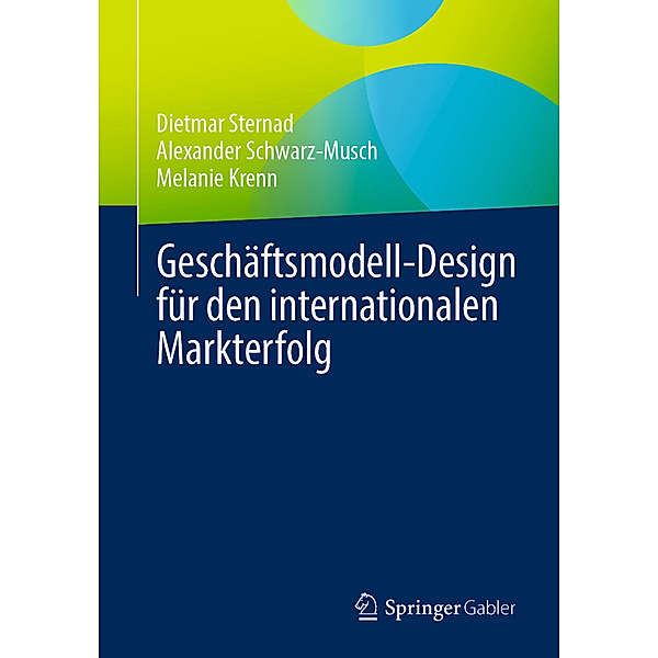 Geschäftsmodell-Design für den internationalen Markterfolg, Dietmar Sternad, Alexander Schwarz-Musch, Melanie Krenn