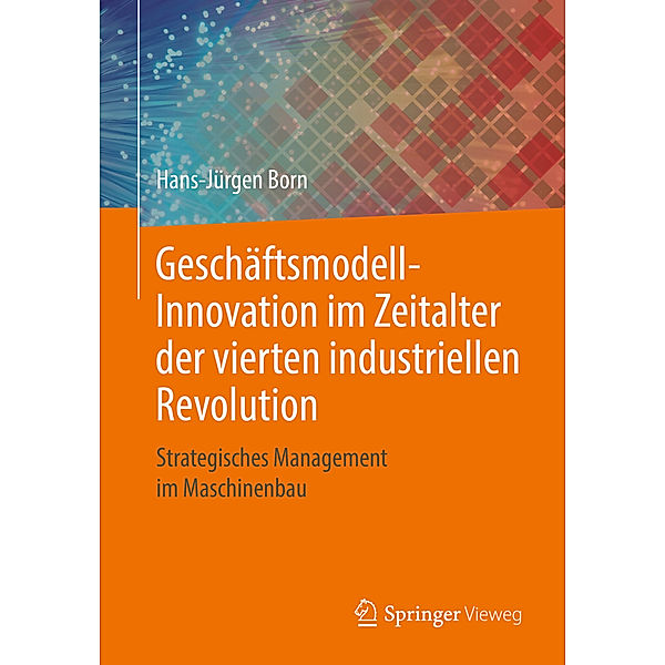 Geschäftsmodell-Innovation im Zeitalter der vierten industriellen Revolution, Hans-Jürgen Born