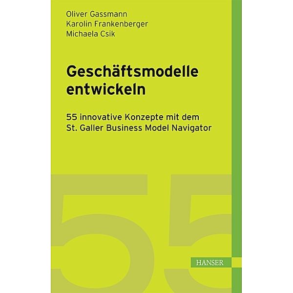 Geschäftsmodelle entwickeln, Oliver Gassmann, Karolin Frankenberger, Michaela Csik