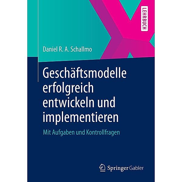 Geschäftsmodelle erfolgreich entwickeln und implementieren, Daniel R. A. Schallmo