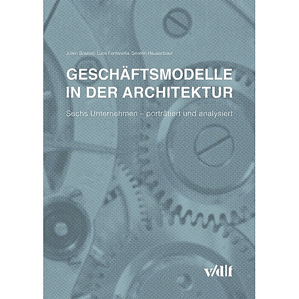 Geschäftsmodelle in der Architektur, Julian Brassel, Luca Fontanella, Severin Hausenbaur