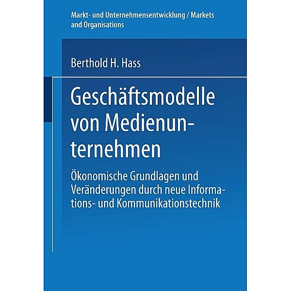 Geschäftsmodelle von Medienunternehmen / Markt- und Unternehmensentwicklung Markets and Organisations, Berthold H. Hass