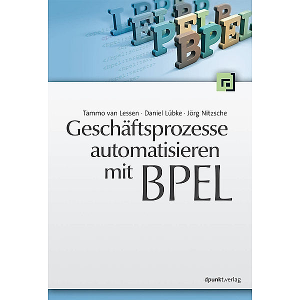 Geschäftsprozesse automatisieren mit BPEL, Tammo van Lessen, Daniel Lübke, Jörg Nitzsche
