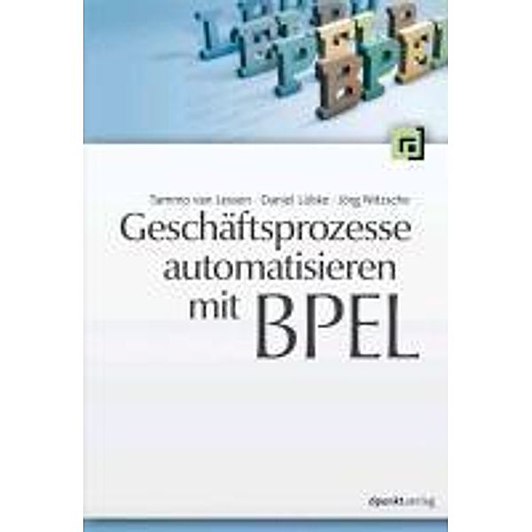 Geschäftsprozesse automatisieren mit BPEL, Tammo van Lessen, Daniel Lübke, Jörg Nitzsche