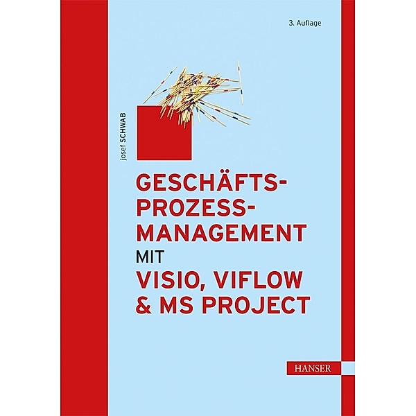 Geschäftsprozessmanagement mit Visio, ViFlow und MS Project, Josef Schwab