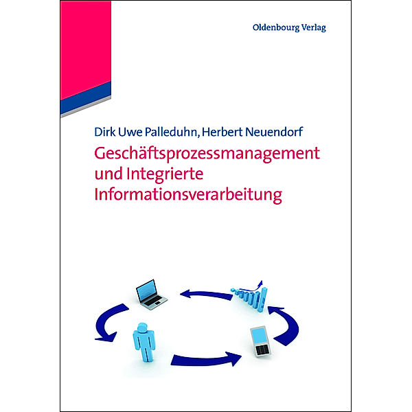 Geschäftsprozessmanagement und Integrierte Informationsverarbeitung, Dirk Uwe Palleduhn, Herbert Neuendorf