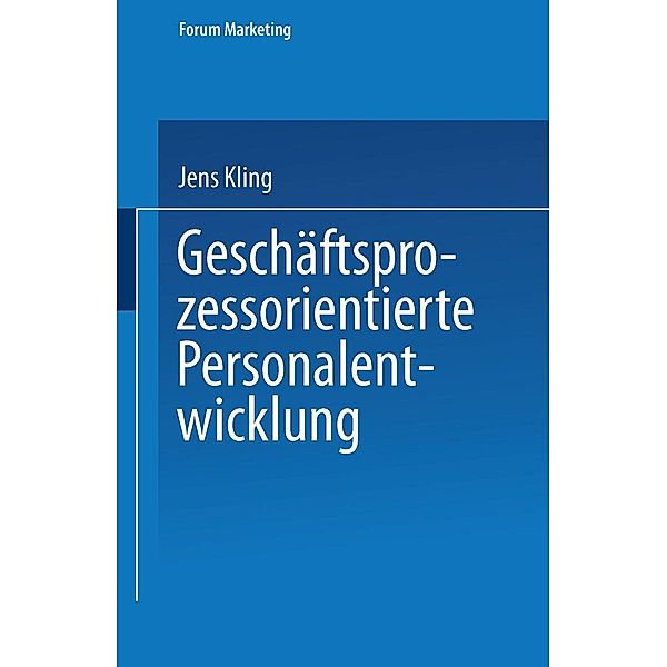 Geschäftsprozessorientierte Personalentwicklung / Forum Marketing, Jens Kling