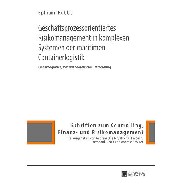 Geschäftsprozessorientiertes Risikomanagement in komplexen Systemen der maritimen Containerlogistik, Ephraim Robbe
