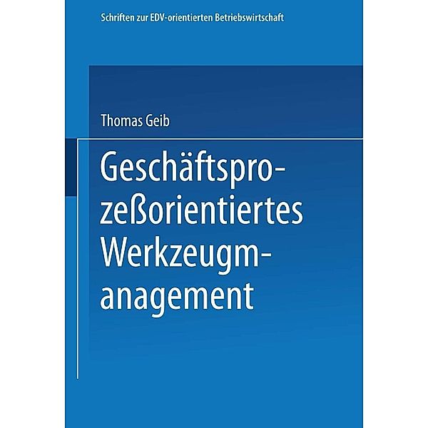 Geschäftsprozeßorientiertes Werkzeugmanagement / Schriften zur EDV-orientierten Betriebswirtschaft, Thomas Geib