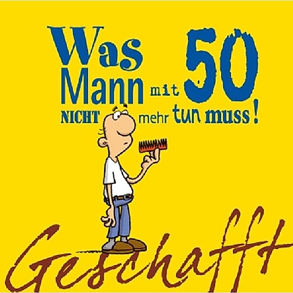 Geschafft: Was Mann mit 50 nicht mehr tun muss!, Michael Kernbach