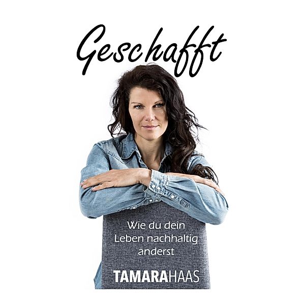 Geschafft - Wie du dein Leben nachhaltig änderst / myMorawa von Dataform Media GmbH, Tamara Haas