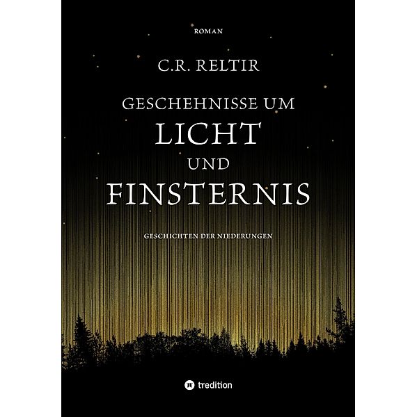 Geschehnisse um Licht und Finsternis / Geschichten der Niederungen Bd.1, C. R. Reltir