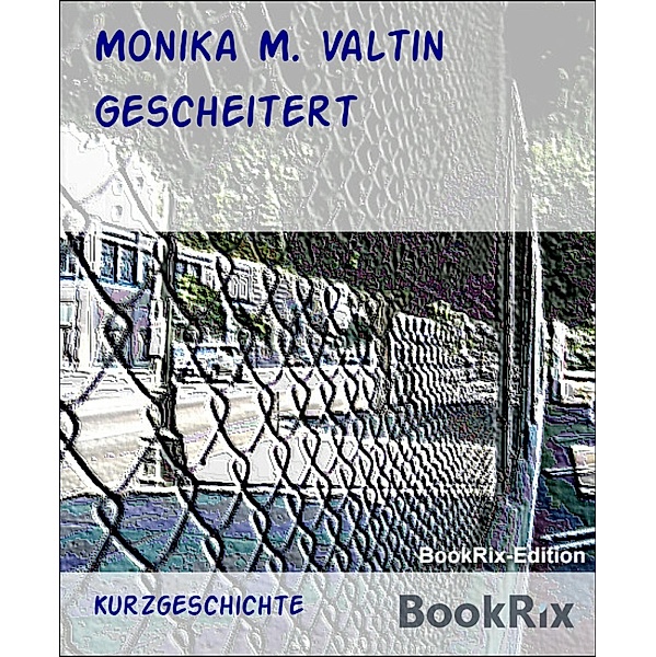 Gescheitert, Monika M. Valtin