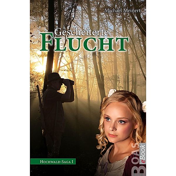 Gescheiterte Flucht / Hochwald-Saga Bd.1, Michael Meinert