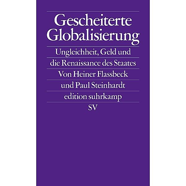 Gescheiterte Globalisierung / edition suhrkamp Bd.2722, Heiner Flassbeck, Paul Steinhardt