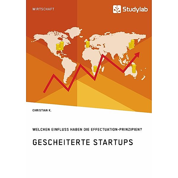 Gescheiterte Startups. Welchen Einfluss haben die Effectuation-Prinzipien?, Christian K.