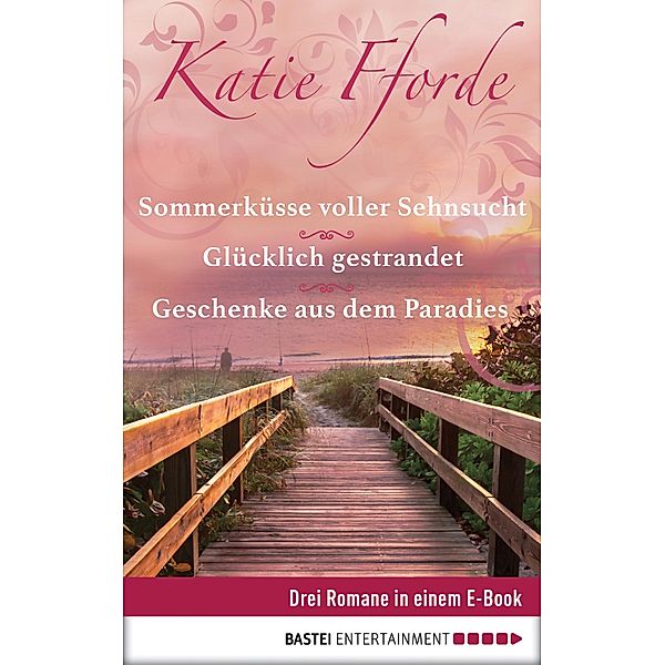 Geschenke aus dem Paradies/Glücklich gestrandet/Sommerküsse voller Sehnsucht, Katie Fforde