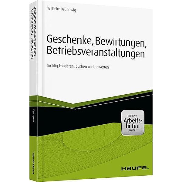 Geschenke, Bewirtungen, Betriebsveranstaltungen - inkl. Arbeitshilfen online, Wilhelm Krudewig