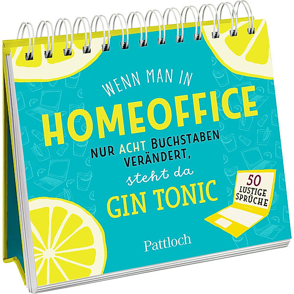 Geschenke für Kolleg*innen und rund um das Büro / Wenn man in Homeoffice nur acht Buchstaben verändert, steht da Gin Tonic, Pattloch Verlag
