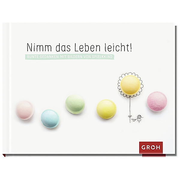 Geschenke für mehr Lebensfreude, Glücksgefühle und Achtsamkeit im Alltag / Nimm das Leben leicht!, Groh Verlag