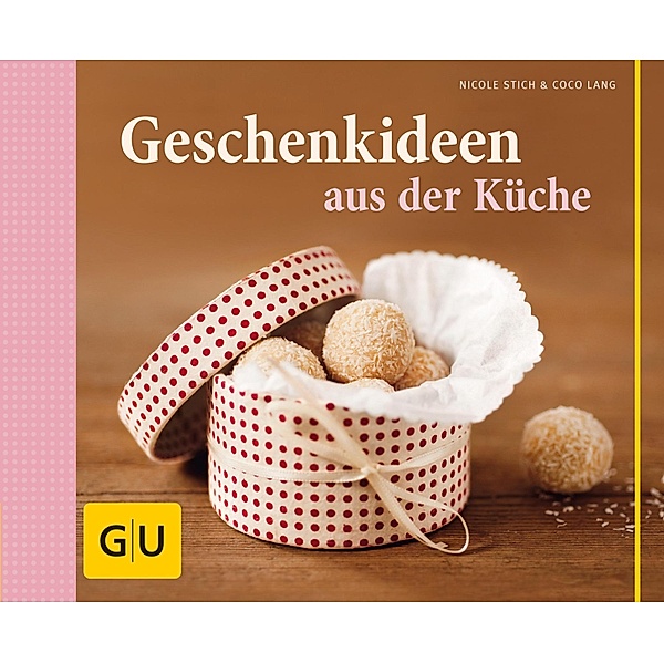 Geschenkideen aus der Küche / GU Themenkochbuch, Nicole Stich