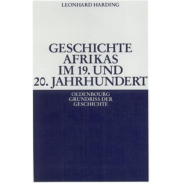 Geschichte Afrikas im 19. und 20. Jahrhundert / Oldenbourg Grundriss der Geschichte Bd.27, Leonhard Harding