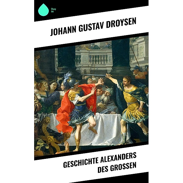 Geschichte Alexanders des Grossen, Johann Gustav Droysen