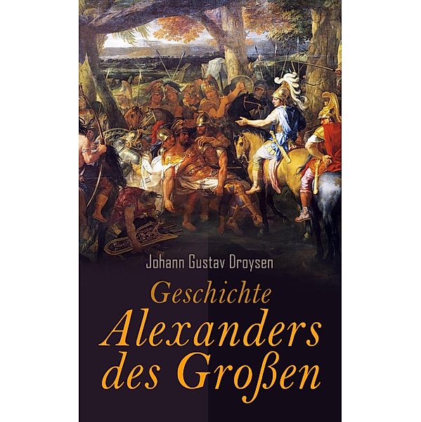 Geschichte Alexanders des Grossen, Johann Gustav Droysen