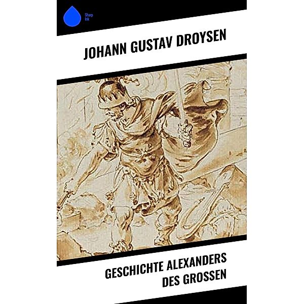 Geschichte Alexanders des Grossen, Johann Gustav Droysen