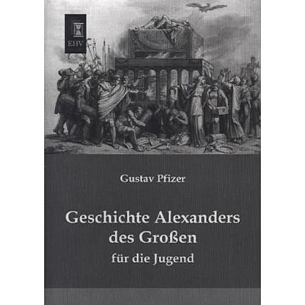 Geschichte Alexanders des Großen, Gustav Pfizer