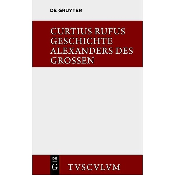 Geschichte Alexanders des Grossen / Sammlung Tusculum, Quintus Curtius Rufus