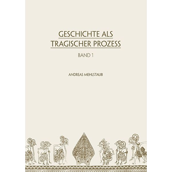 Geschichte als tragischer Prozess / Geschichte als tragischer Prozess Bd.1, Andreas Mehlstaub