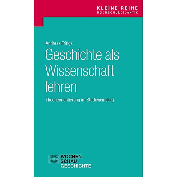 Geschichte als Wissenschaft lehren / Kleine Reihe Hochschuldidaktik, Andreas Frings