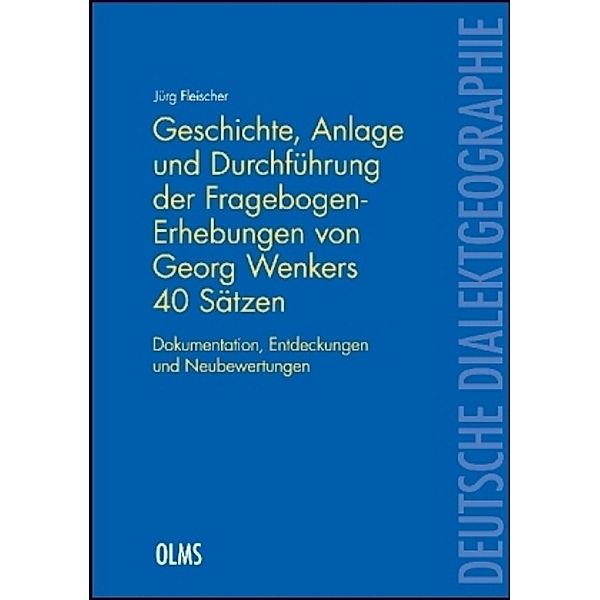 Geschichte, Anlage und Durchführung der Fragebogen-Erhebungen von Georg Wenkers 40 Sätzen, Jürg Fleischer