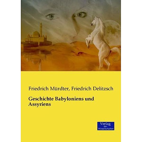 Geschichte Babyloniens und Assyriens, Friedrich Mürdter, Friedrich Delitzsch