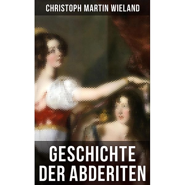 Geschichte der Abderiten, Christoph Martin Wieland