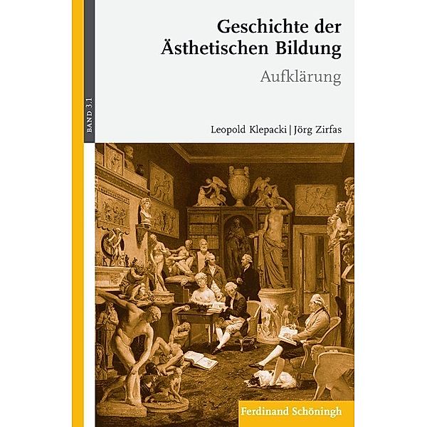 Geschichte der ästhetischen Bildung: Bd.3/1 Neuzeit, Jörg Zirfas, Leopold Klepacki, Diana Lohwasser