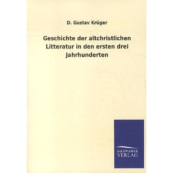 Geschichte der altchristlichen Litteratur in den ersten drei Jahrhunderten, D. Gustav Krüger