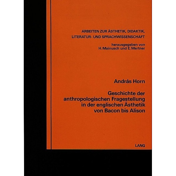 Geschichte der anthropologischen Fragestellung in der englischen Ästhetik von Bacon bis Alison, Andras Horn