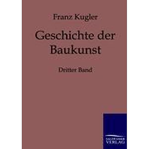 Geschichte der Baukunst.Bd.3, Franz Kugler