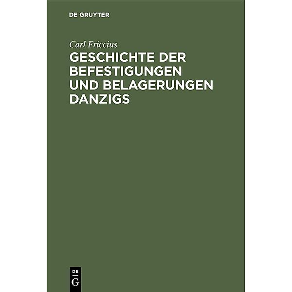 Geschichte der Befestigungen und Belagerungen Danzigs, Carl Friccius
