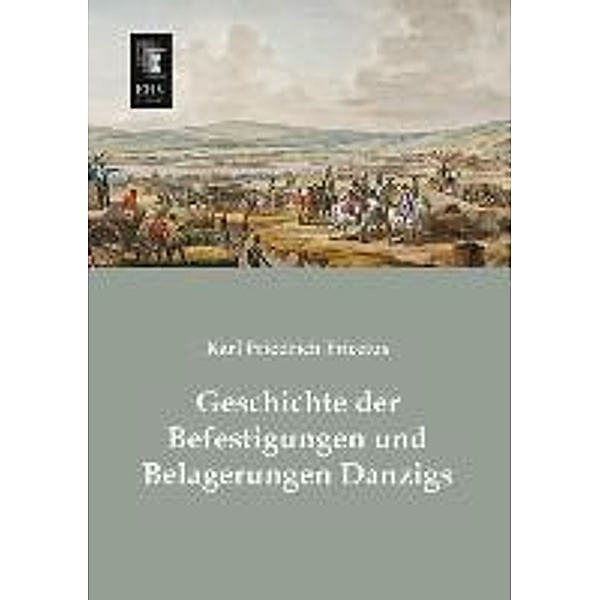 Geschichte der Befestigungen und Belagerungen Danzigs, Karl Friedrich Friccius