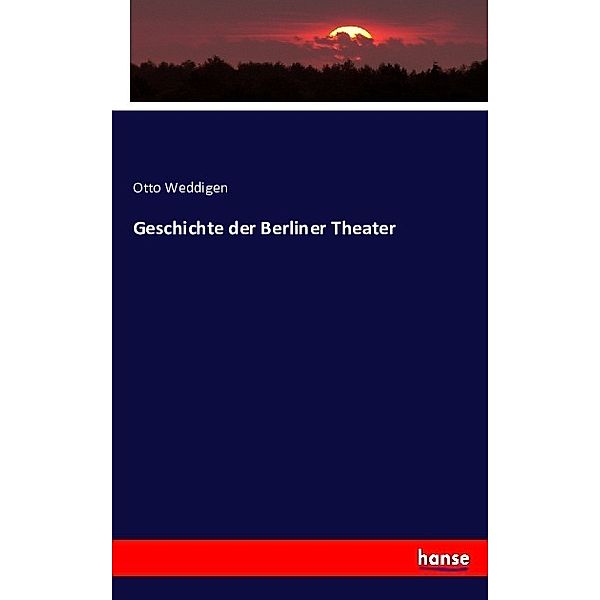 Geschichte der Berliner Theater, Otto Weddigen