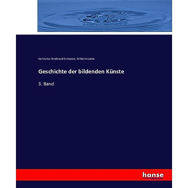 Geschichte der bildenden Künste, Karl Julius Ferdinand Schnaase, Wilhelm Lübke