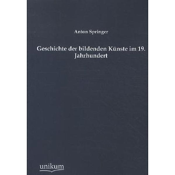 Geschichte der bildenden Künste im 19. Jahrhundert, Anton Springer