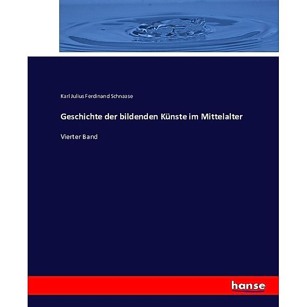 Geschichte der bildenden Künste im Mittelalter, Karl Julius Ferdinand Schnaase