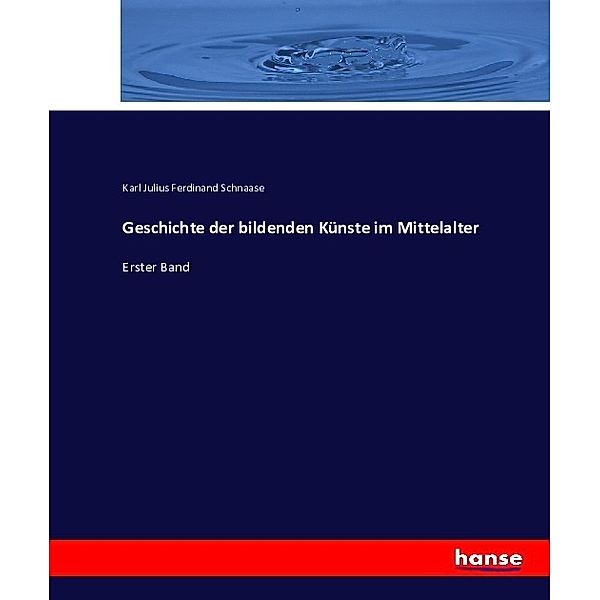 Geschichte der bildenden Künste im Mittelalter, Karl Julius Ferdinand Schnaase