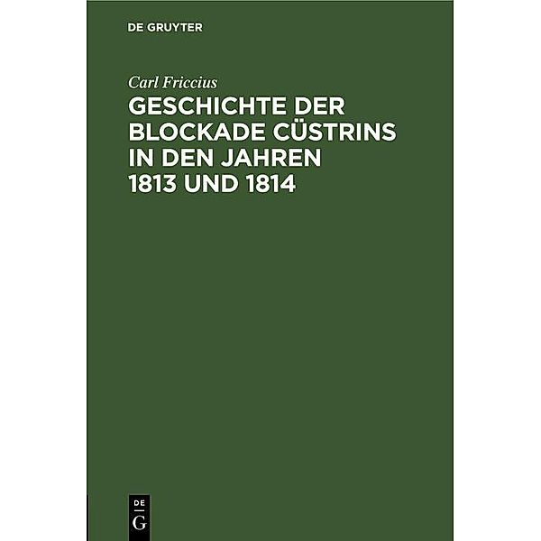 Geschichte der Blockade Cüstrins in den Jahren 1813 und 1814, Carl Friccius