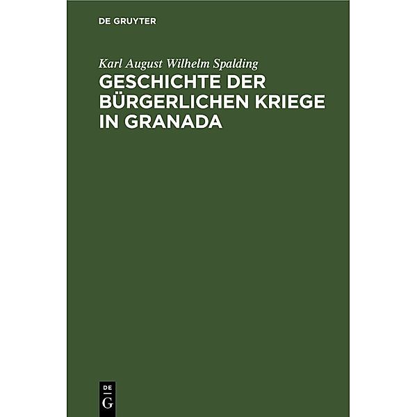 Geschichte der bürgerlichen Kriege in Granada, Karl August Wilhelm Spalding