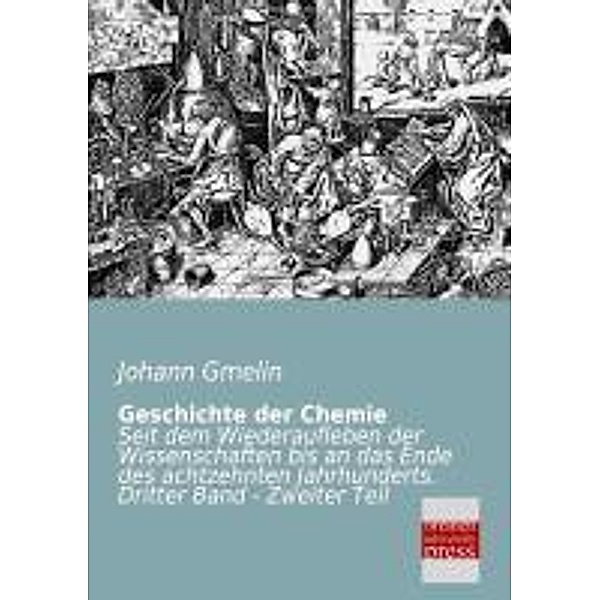 Geschichte der Chemie.Bd.3/2, Johann F. Gmelin